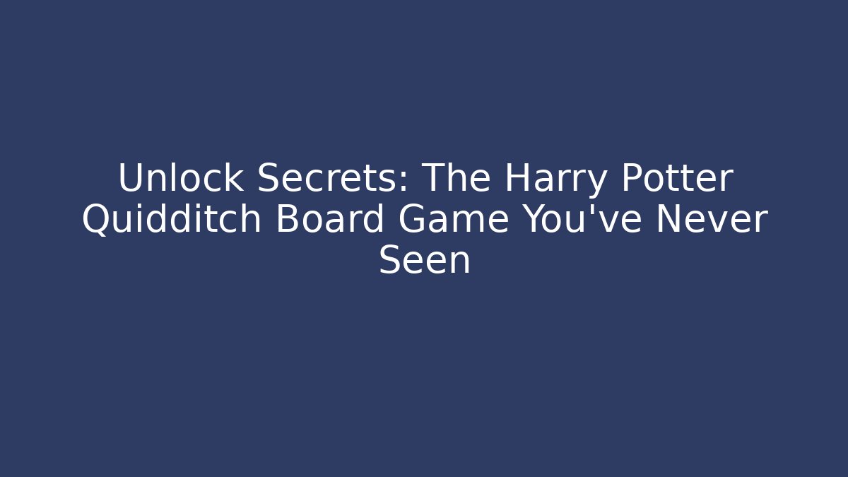 Unlock Secrets: The Harry Potter Quidditch Board Game You've Never Seen