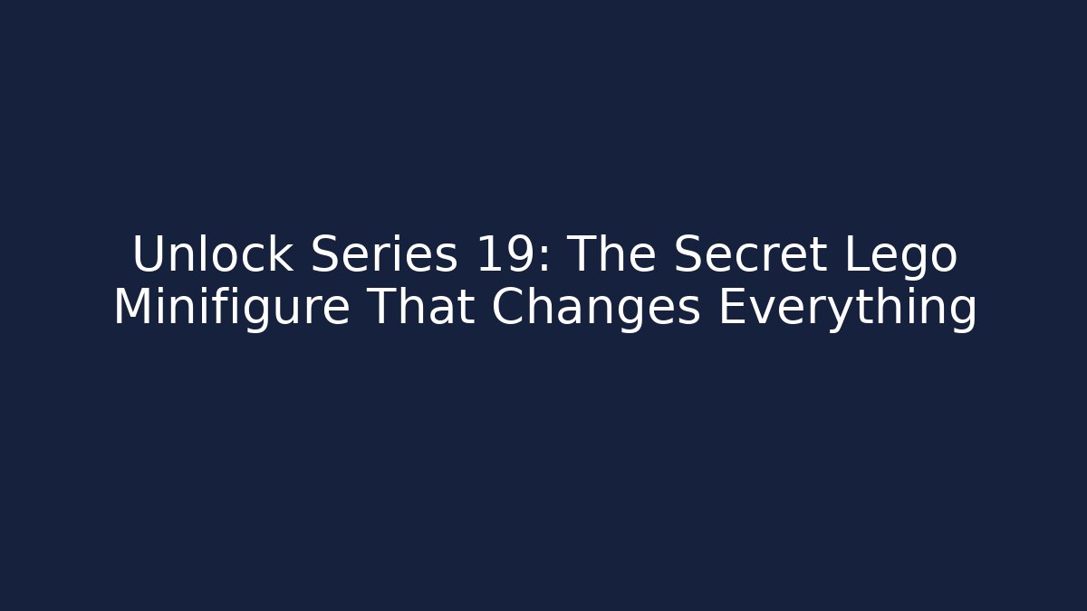 Unlock Series 19: The Secret Lego Minifigure That Changes Everything