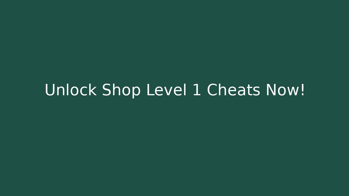 Unlock Shop Level 1 Cheats Now! - Celivion