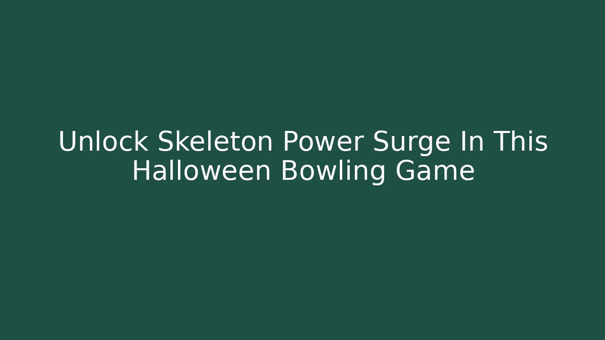Unlock Skeleton Power Surge In This Halloween Bowling Game