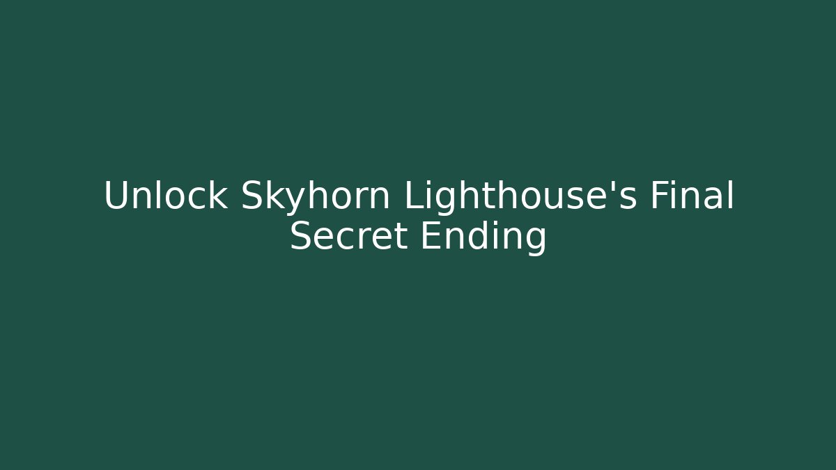 Unlock Skyhorn Lighthouse's Final Secret Ending