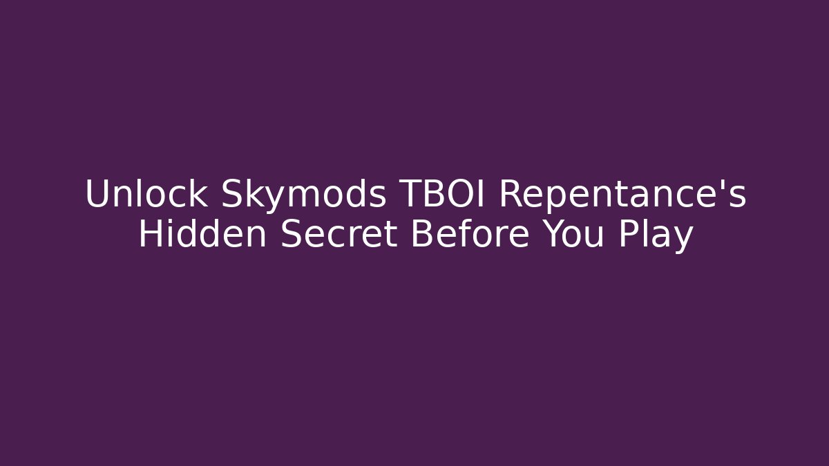 Unlock Skymods TBOI Repentance's Hidden Secret Before You Play