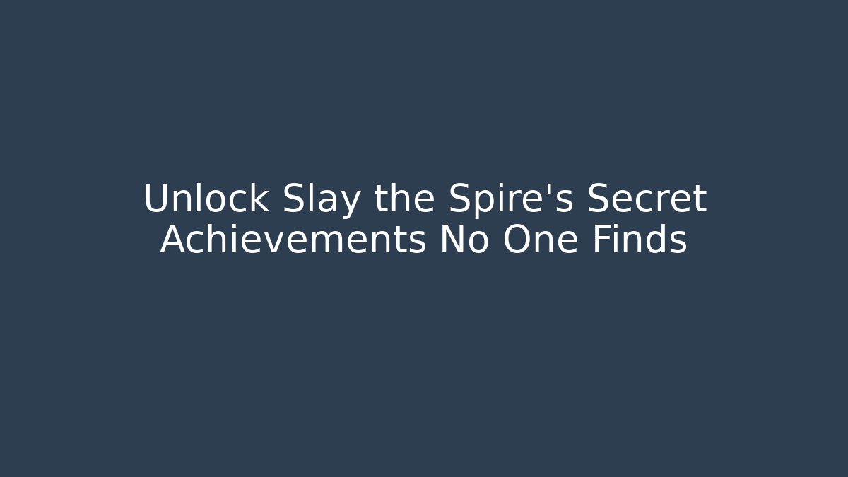 Unlock Slay the Spire's Secret Achievements No One Finds