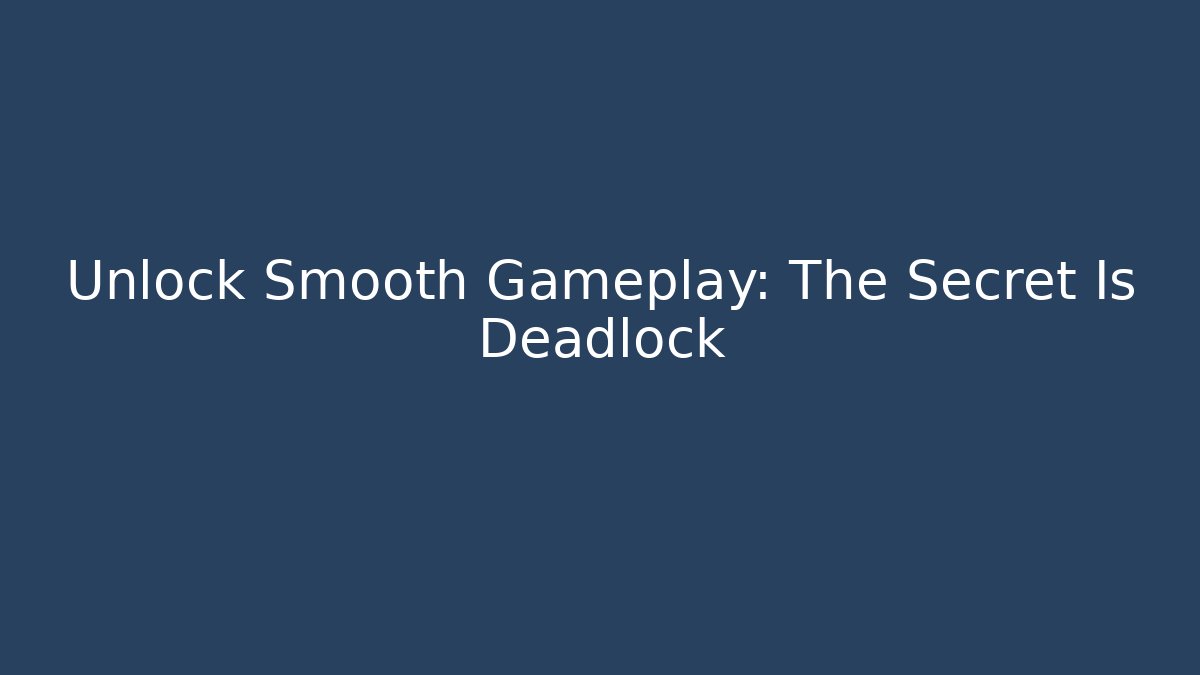 Unlock Smooth Gameplay: The Secret Is Deadlock - Celivion