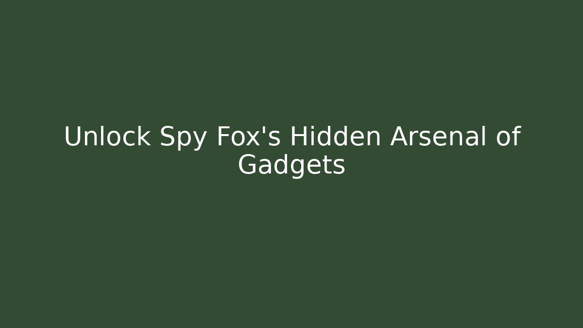 Unlock Spy Fox's Hidden Arsenal of Gadgets