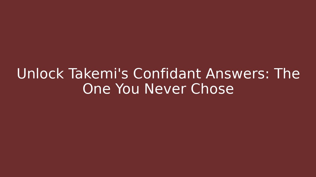 Unlock Takemi's Confidant Answers: The One You Never Chose - Celivion