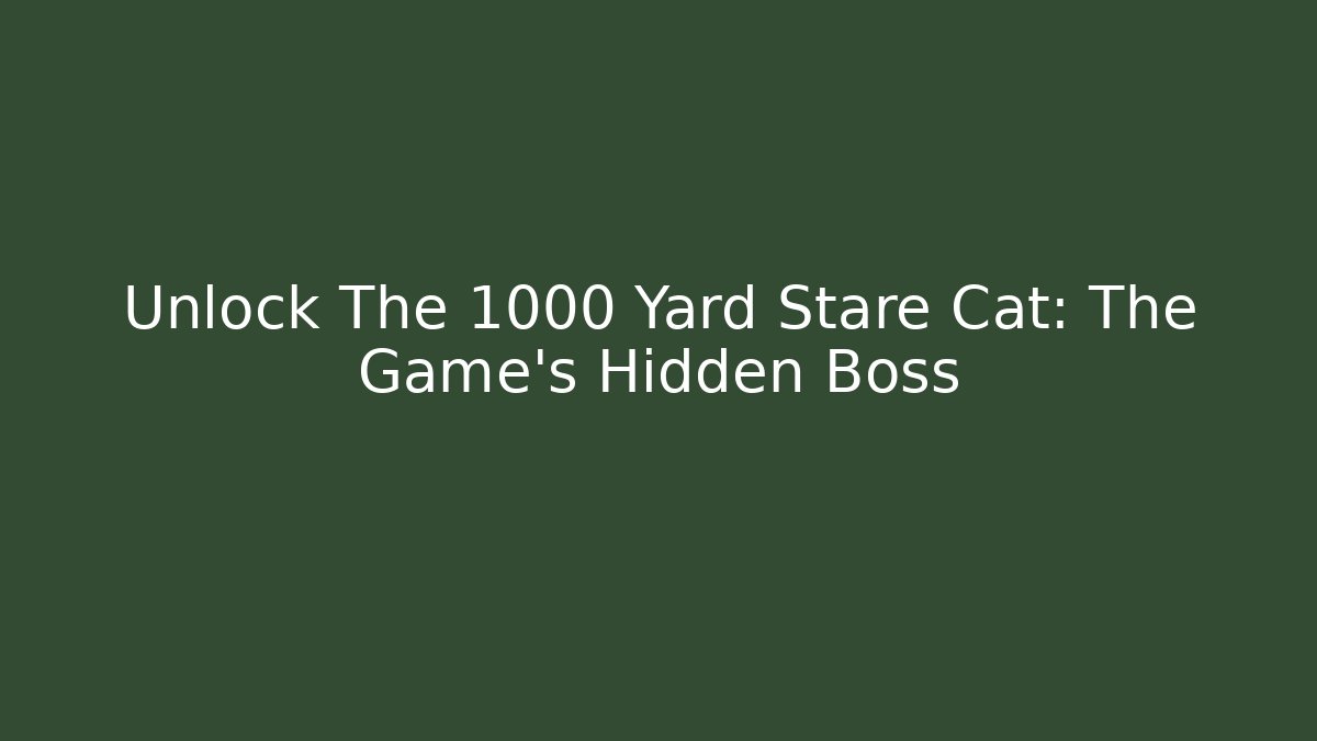 Unlock The 1000 Yard Stare Cat: The Game's Hidden Boss