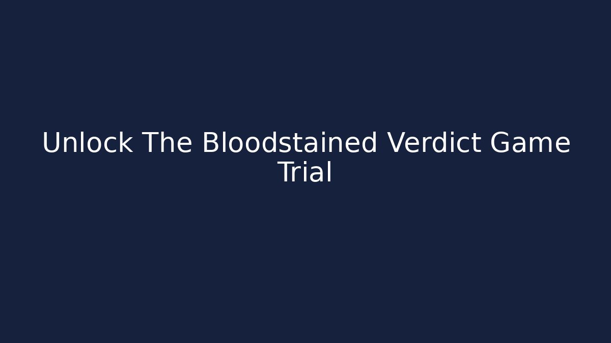 Unlock The Bloodstained Verdict Game Trial - Celivion
