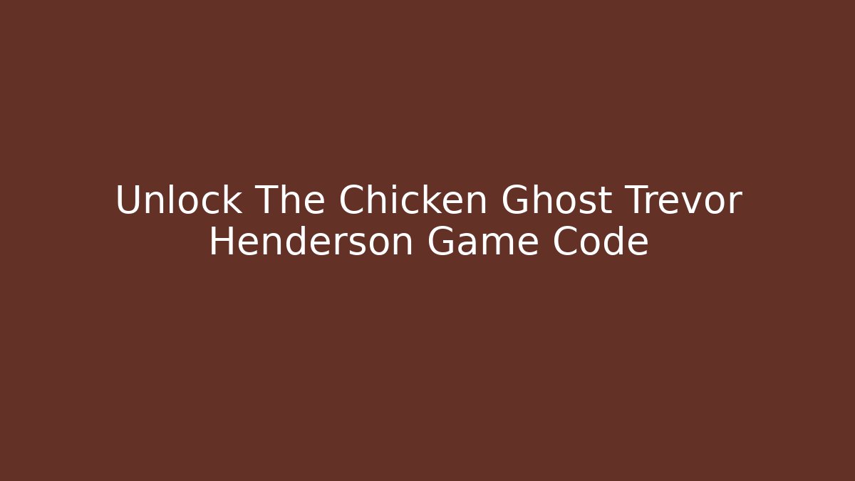 Unlock The Chicken Ghost Trevor Henderson Game Code - Celivion
