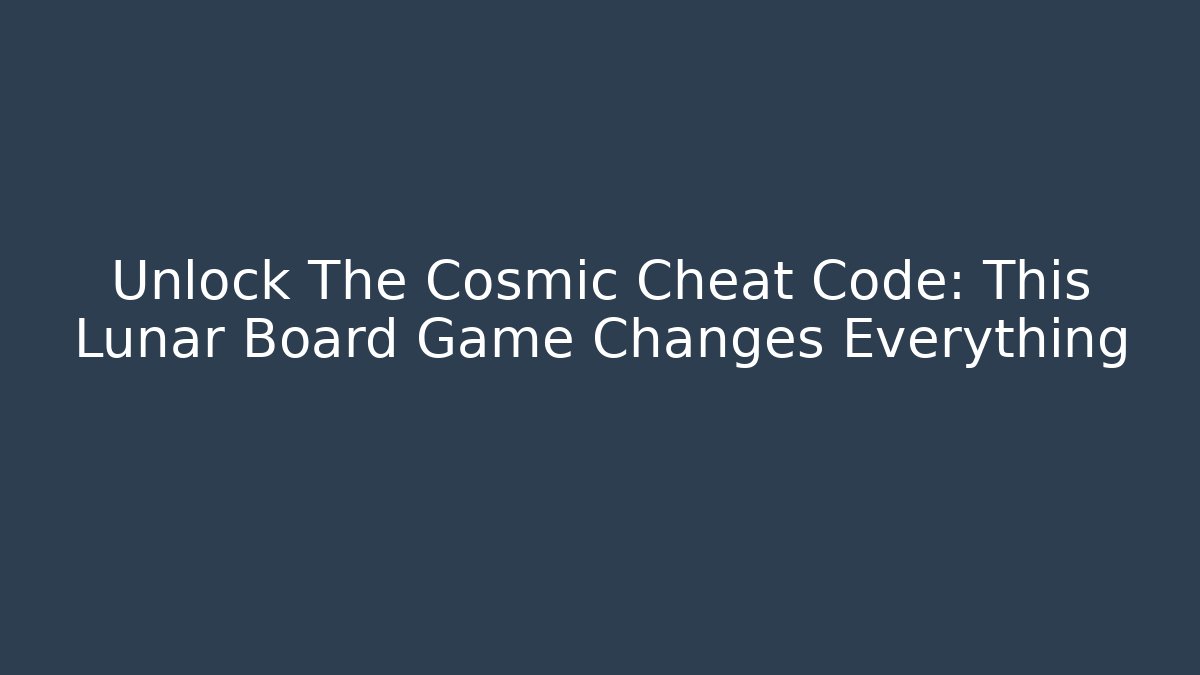 Unlock The Cosmic Cheat Code: This Lunar Board Game Changes Everything - Celivion