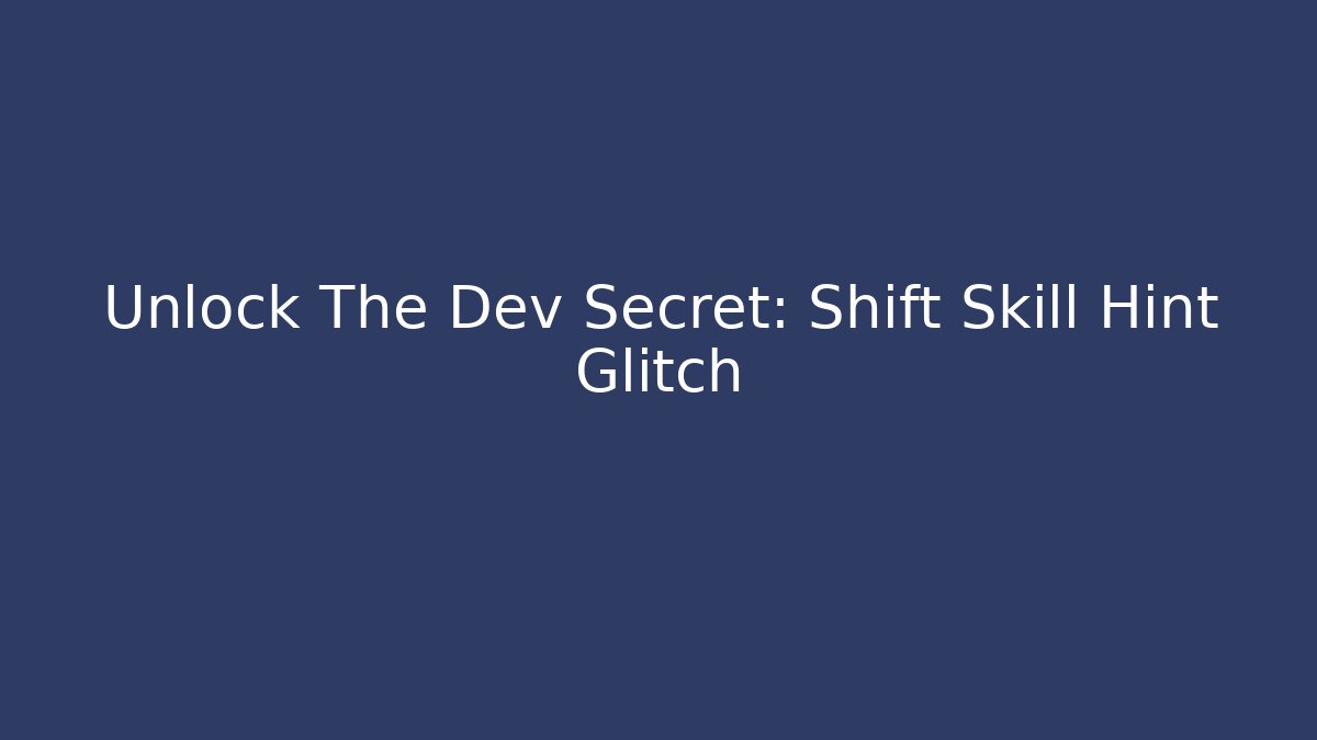 Unlock The Dev Secret: Shift Skill Hint Glitch - Celivion