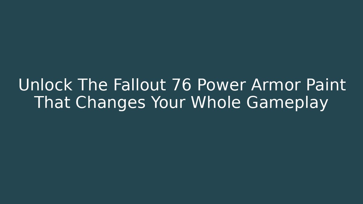 Unlock The Fallout 76 Power Armor Paint That Changes Your Whole Gameplay