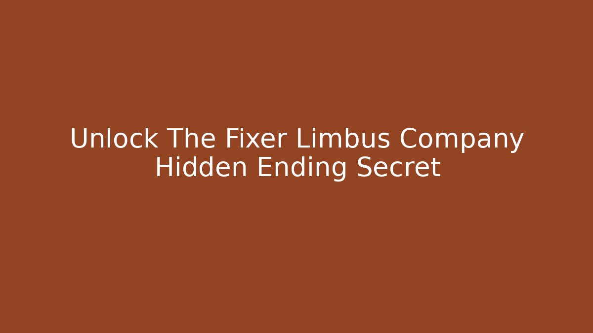 Unlock The Fixer Limbus Company Hidden Ending Secret - Celivion