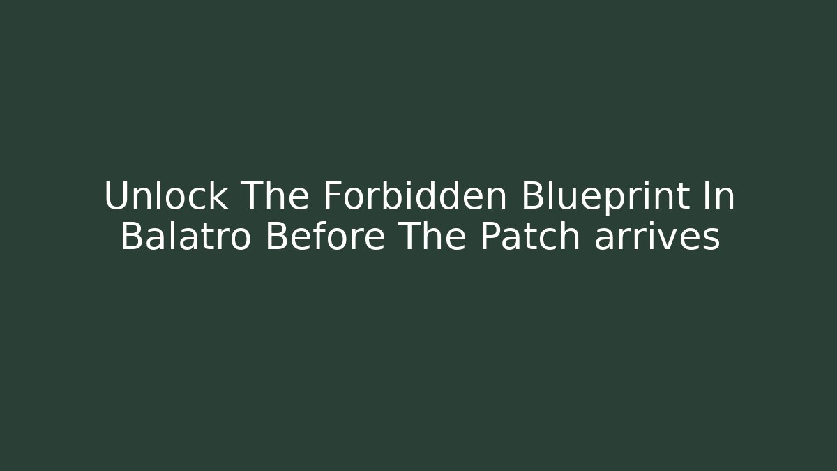 Unlock The Forbidden Blueprint In Balatro Before The Patch arrives