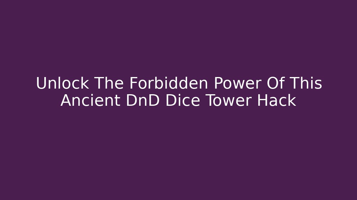 Unlock The Forbidden Power Of This Ancient DnD Dice Tower Hack
