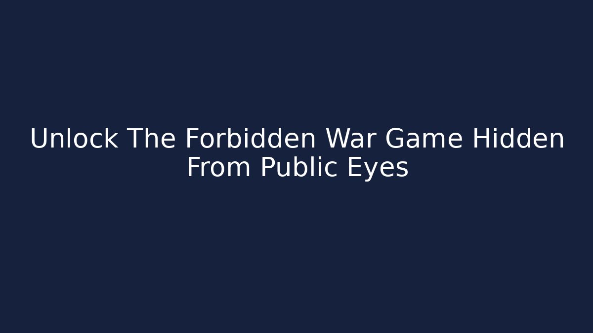 Unlock The Forbidden War Game Hidden From Public Eyes