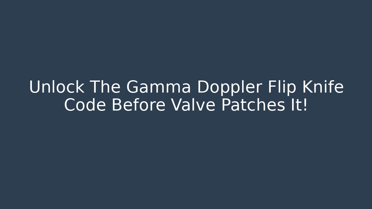 Unlock The Gamma Doppler Flip Knife Code Before Valve Patches It! - Celivion