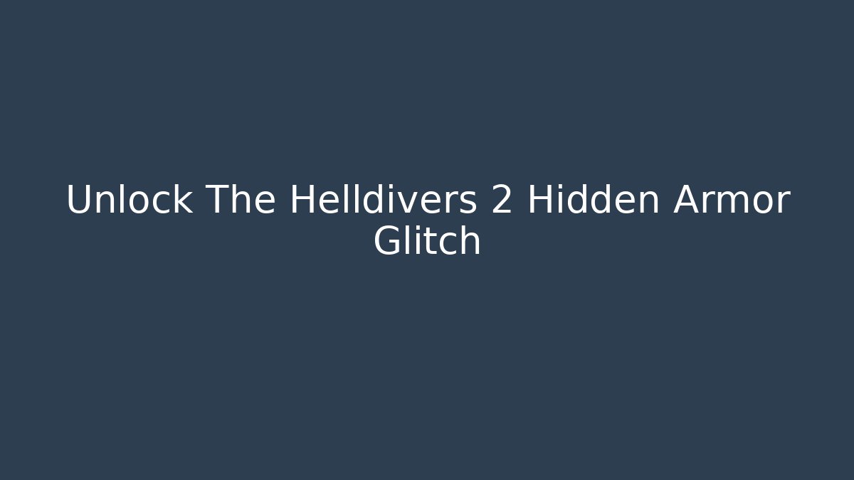 Unlock The Helldivers 2 Hidden Armor Glitch - Celivion