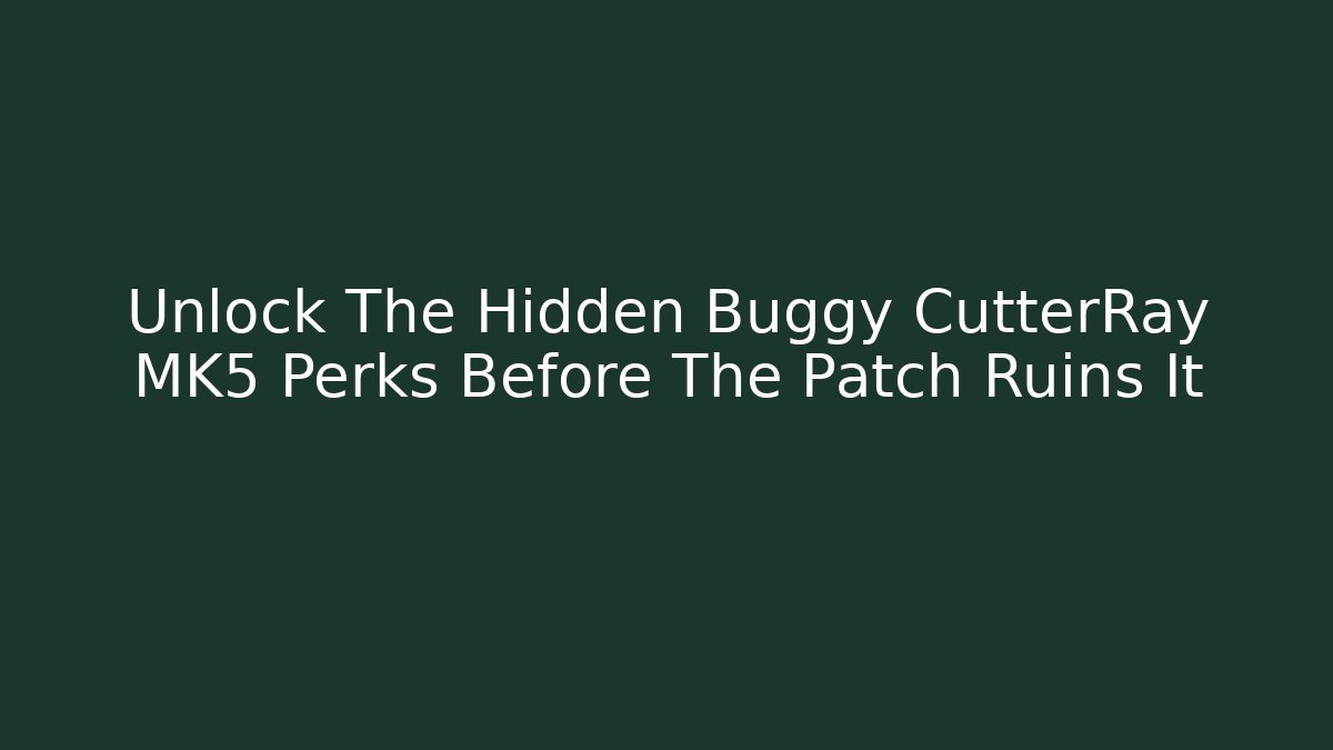 Unlock The Hidden Buggy CutterRay MK5 Perks Before The Patch Ruins It - Celivion