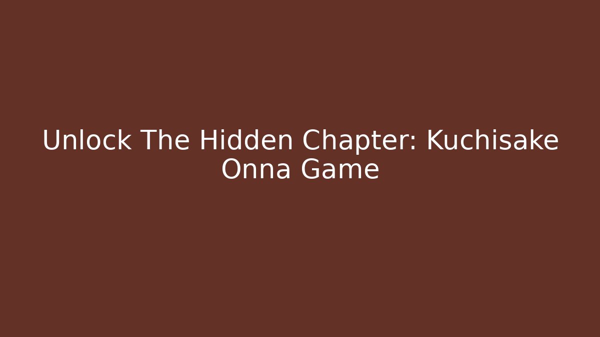 Unlock The Hidden Chapter: Kuchisake Onna Game
