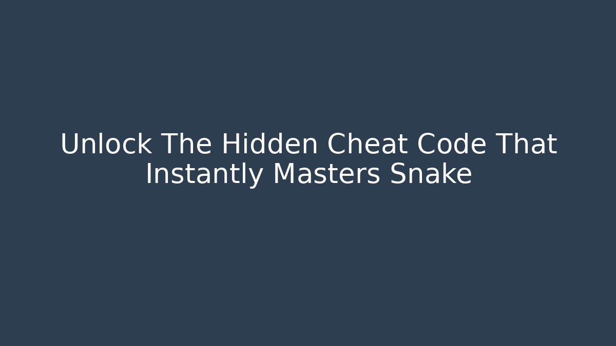 Unlock The Hidden Cheat Code That Instantly Masters Snake
