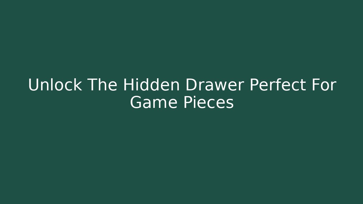 Unlock The Hidden Drawer Perfect For Game Pieces - Celivion