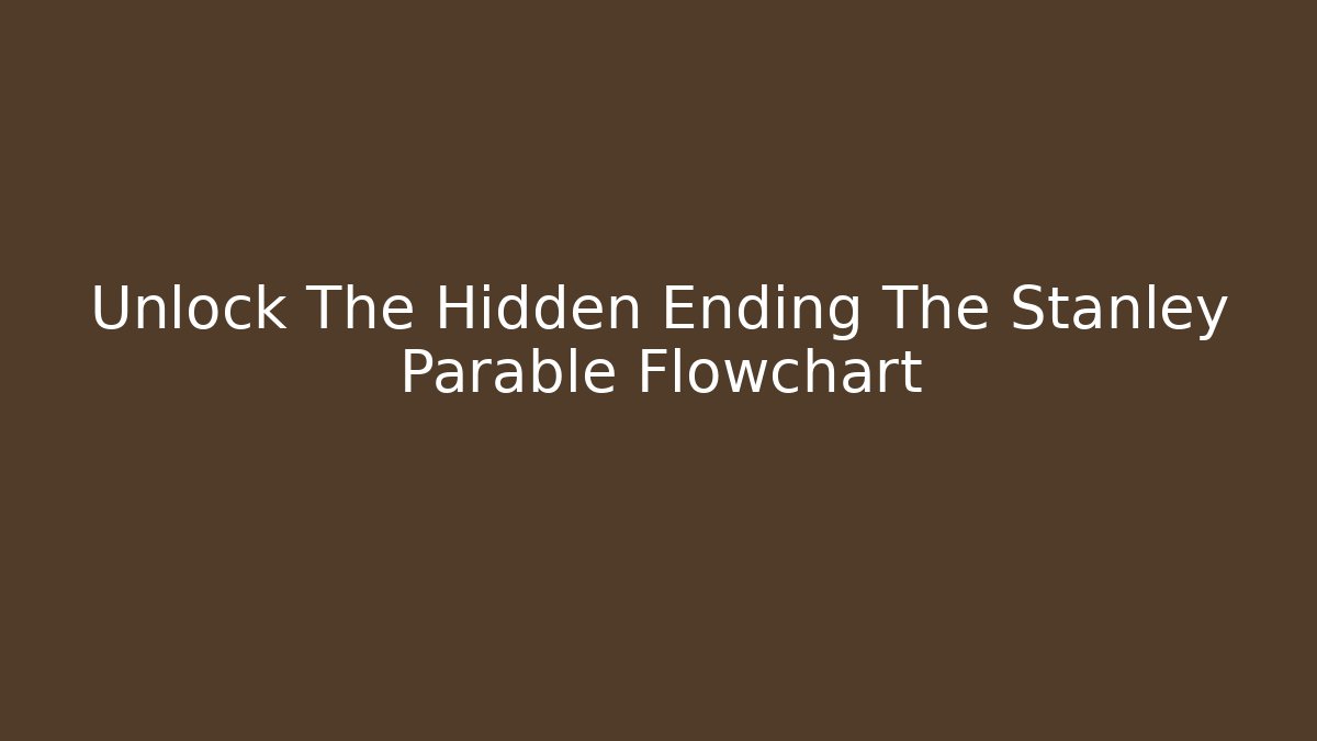 Unlock The Hidden Ending The Stanley Parable Flowchart