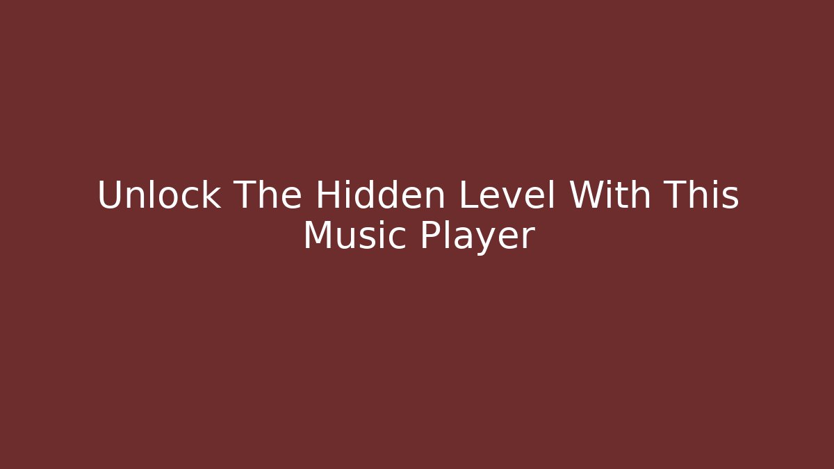 Unlock The Hidden Level With This Music Player
