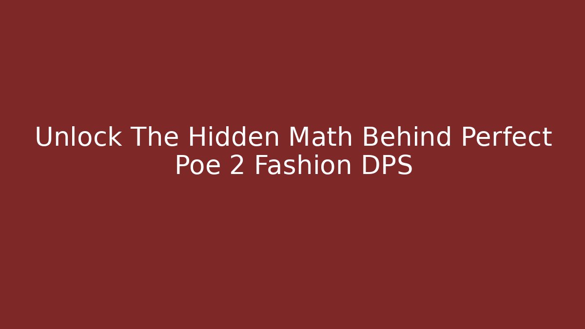 Unlock The Hidden Math Behind Perfect Poe 2 Fashion DPS