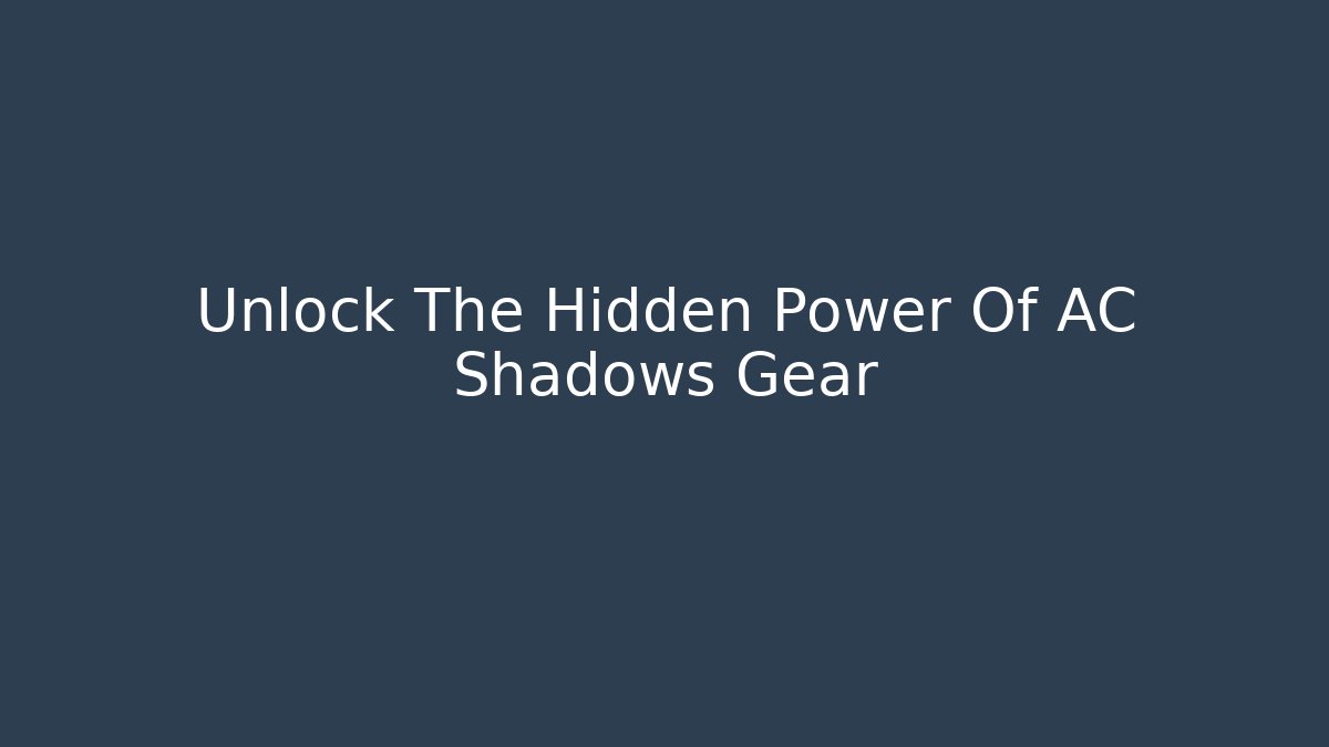 Unlock The Hidden Power Of AC Shadows Gear - Celivion