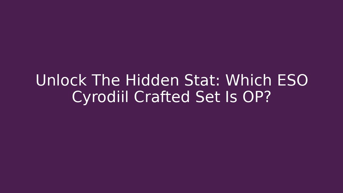 Unlock The Hidden Stat: Which ESO Cyrodiil Crafted Set Is OP?