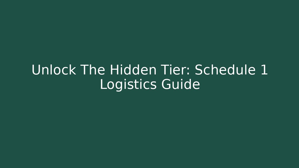 Unlock The Hidden Tier: Schedule 1 Logistics Guide