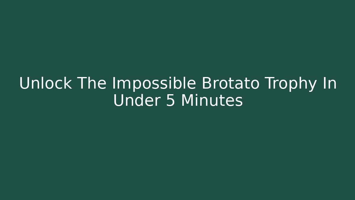 Unlock The Impossible Brotato Trophy In Under 5 Minutes
