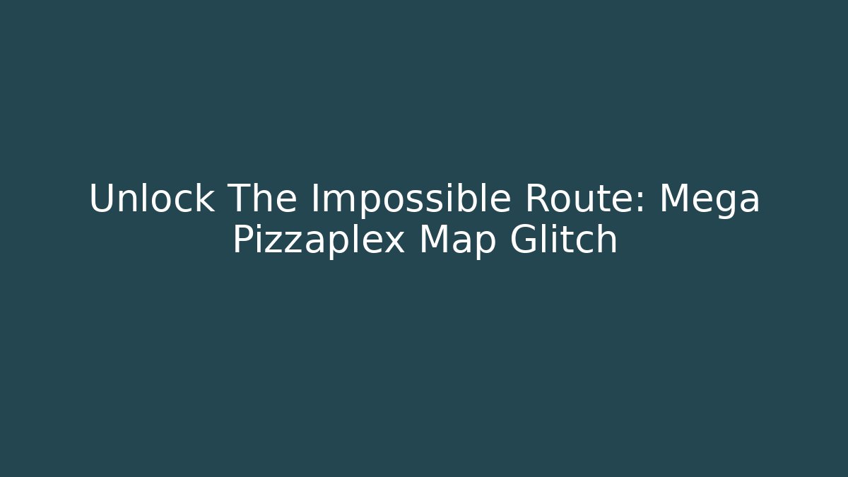 Unlock The Impossible Route: Mega Pizzaplex Map Glitch