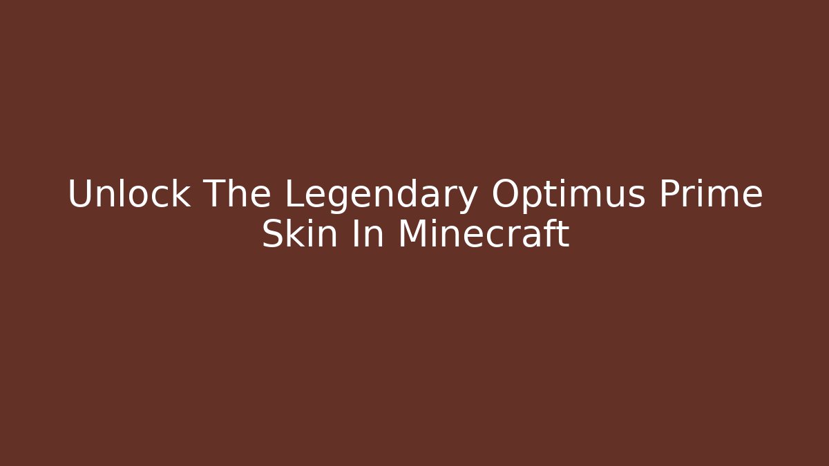 Unlock The Legendary Optimus Prime Skin In Minecraft