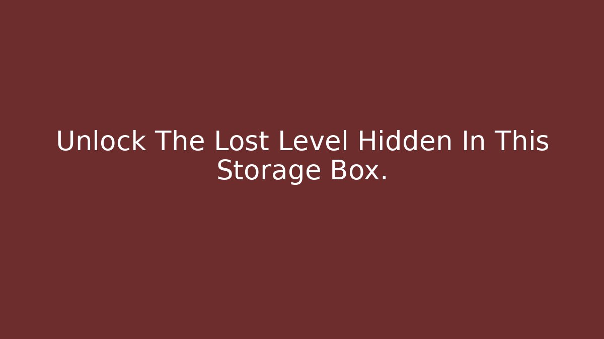 Unlock The Lost Level Hidden In This Storage Box. - Celivion