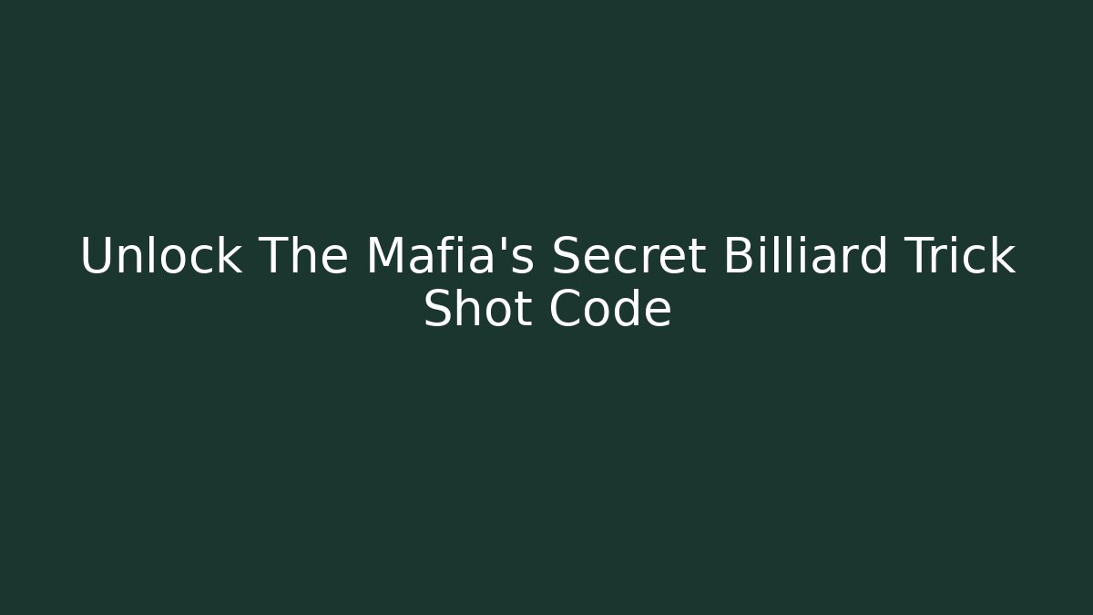 Unlock The Mafia's Secret Billiard Trick Shot Code