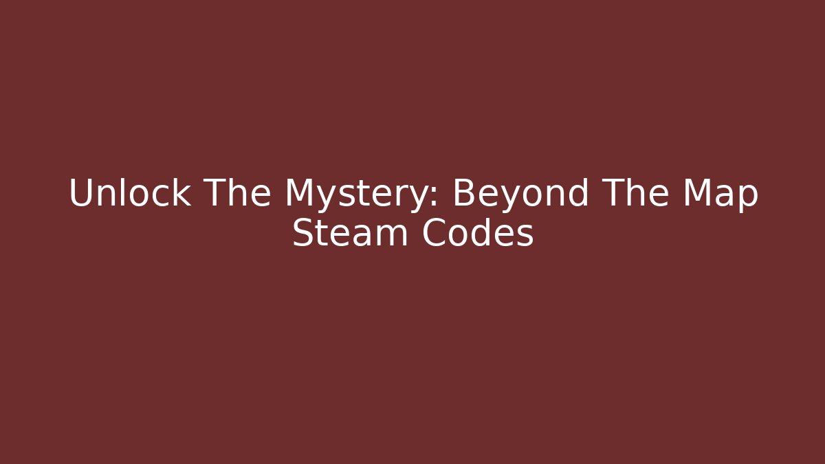 Unlock The Mystery: Beyond The Map Steam Codes