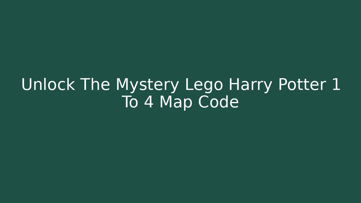 Unlock The Mystery Lego Harry Potter 1 To 4 Map Code