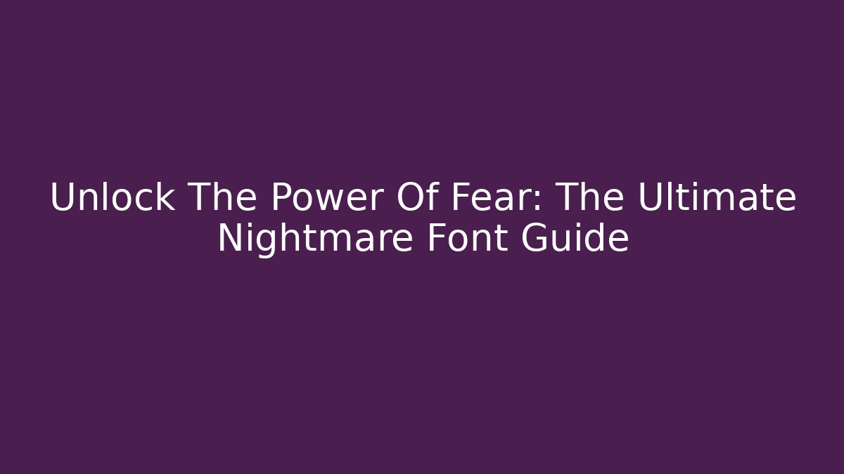 Unlock The Power Of Fear: The Ultimate Nightmare Font Guide