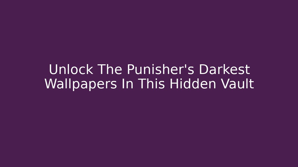 Unlock The Punisher's Darkest Wallpapers In This Hidden Vault