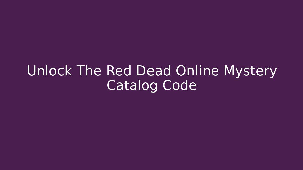 Unlock The Red Dead Online Mystery Catalog Code
