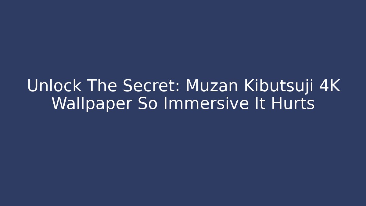 Unlock The Secret: Muzan Kibutsuji 4K Wallpaper So Immersive It Hurts