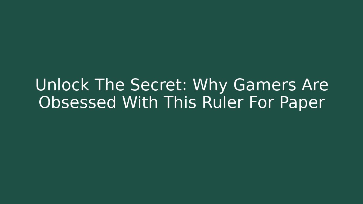 Unlock The Secret: Why Gamers Are Obsessed With This Ruler For Paper