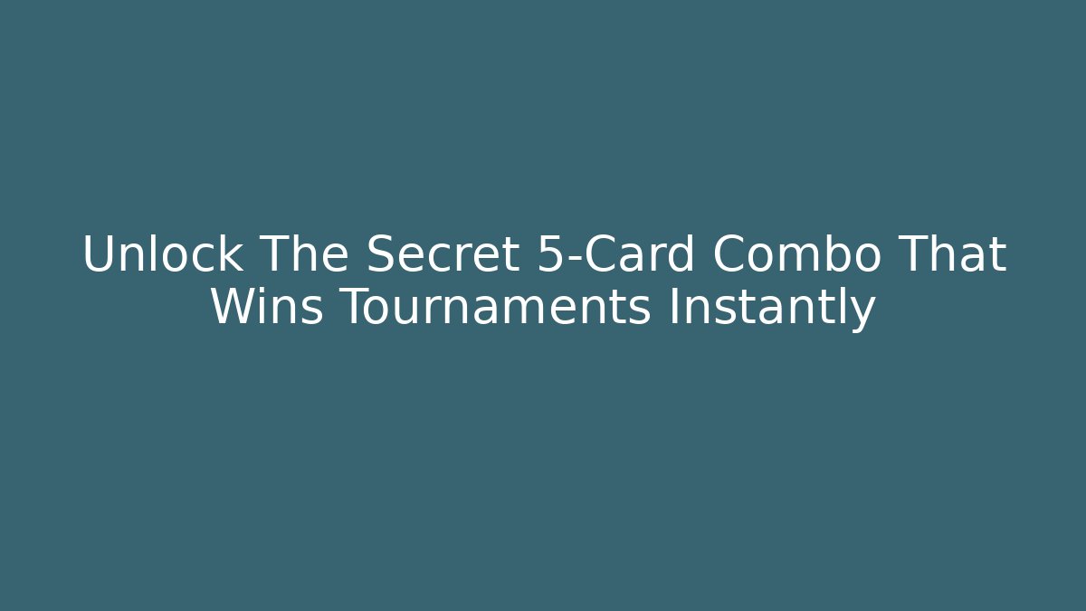 Unlock The Secret 5-Card Combo That Wins Tournaments Instantly