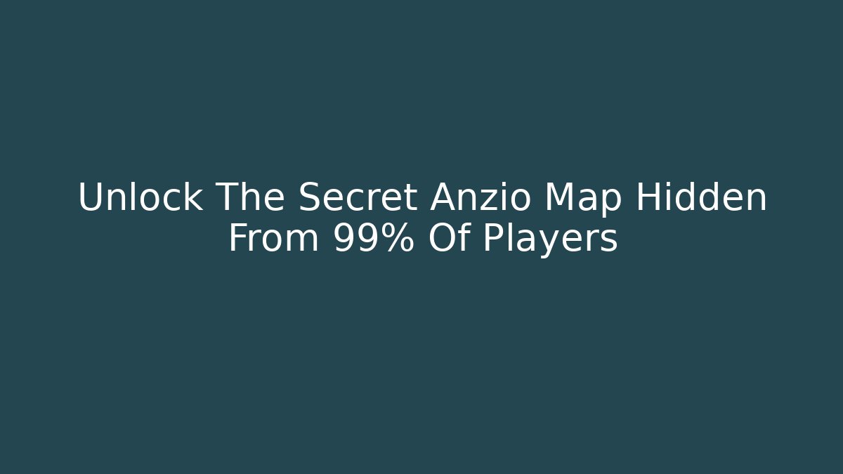 Unlock The Secret Anzio Map Hidden From 99% Of Players