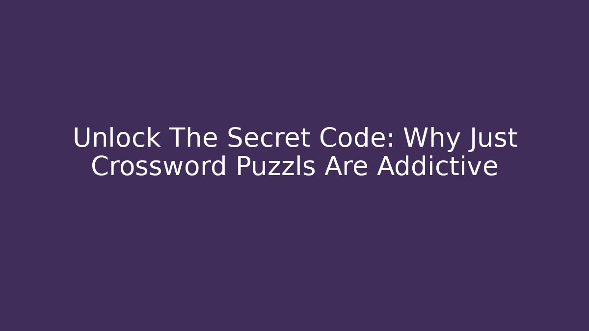 Unlock The Secret Code: Why Just Crossword Puzzls Are Addictive - Celivion