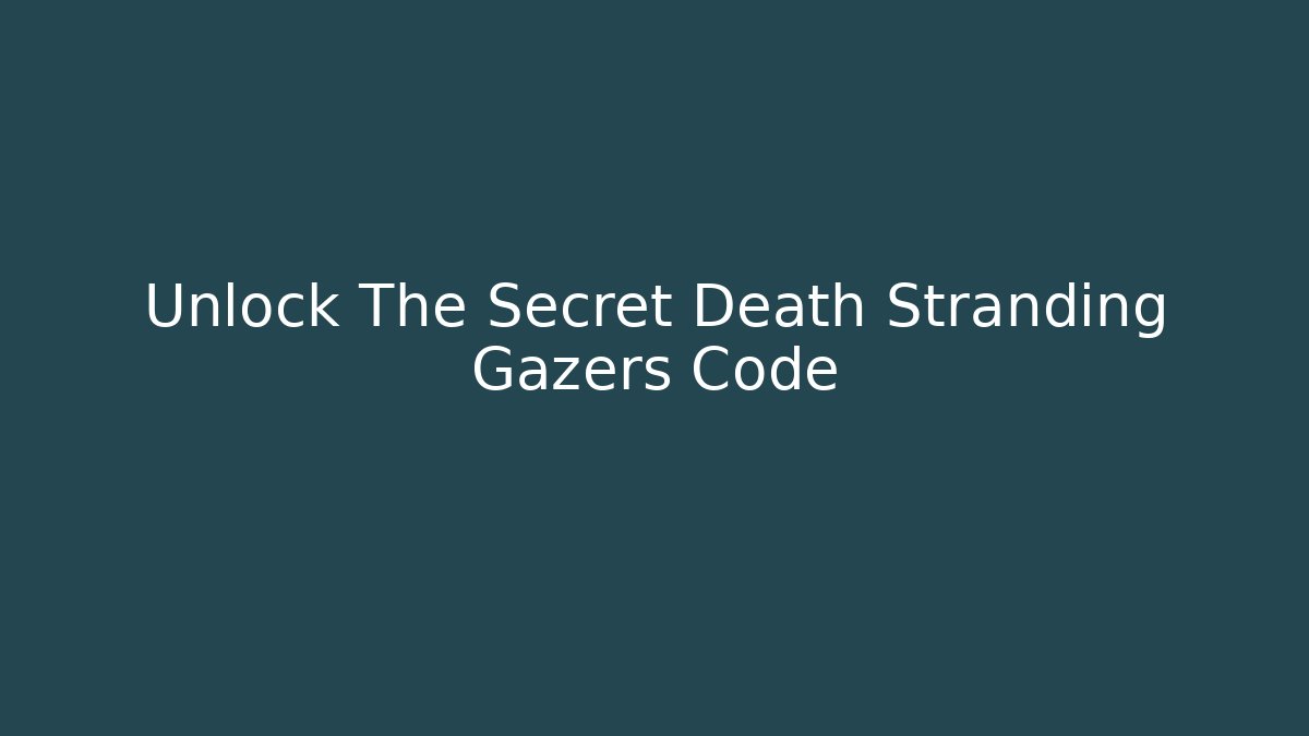 Unlock The Secret Death Stranding Gazers Code