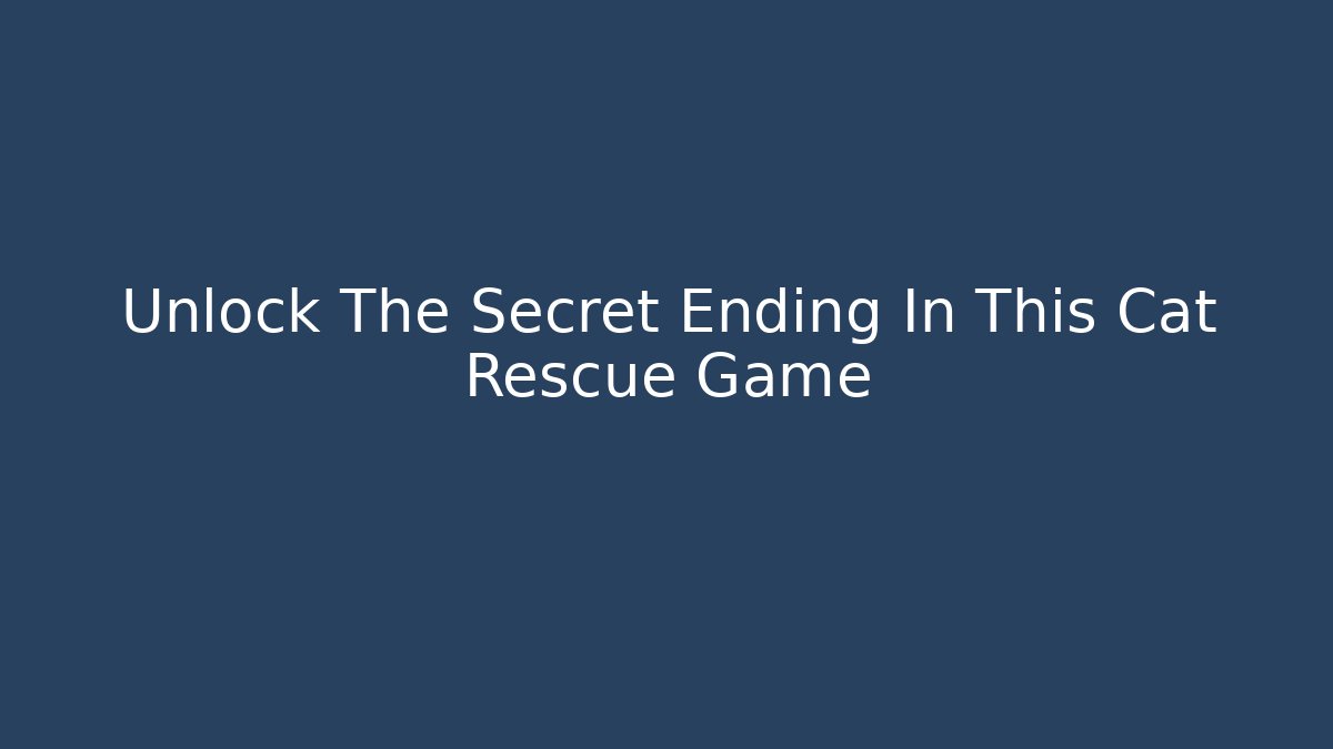 Unlock The Secret Ending In This Cat Rescue Game