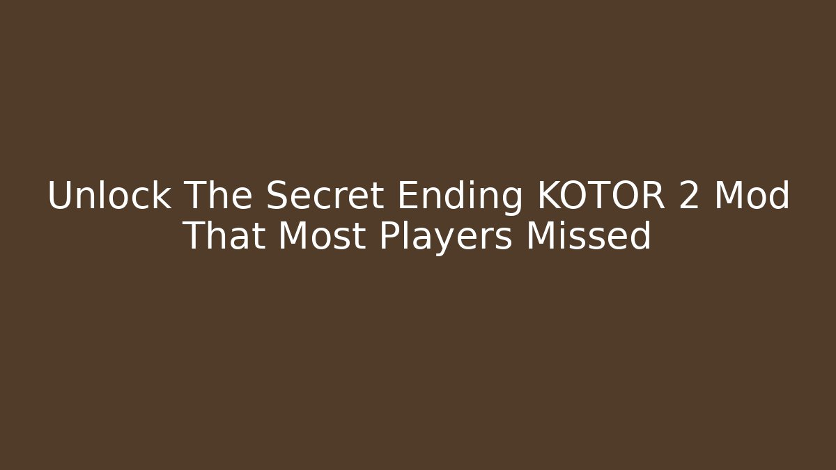 Unlock The Secret Ending KOTOR 2 Mod That Most Players Missed